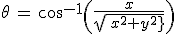 3$\theta\, =\,cos^{-1}\left( {\frac{x}{\sqrt{\,x^2+y^2\} \right)
